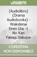 (Audiolibro) (Drama Audiobooks) - Wakidenai Eiren Uta -1 No Kan Yanagi.Gakuya- libro