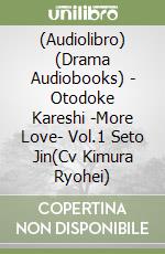 (Audiolibro) (Drama Audiobooks) - Otodoke Kareshi -More Love- Vol.1 Seto Jin(Cv Kimura Ryohei) libro