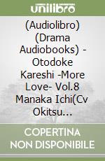 (Audiolibro) (Drama Audiobooks) - Otodoke Kareshi -More Love- Vol.8 Manaka Ichi(Cv Okitsu Kazuyuki) libro