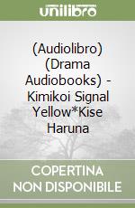 (Audiolibro) (Drama Audiobooks) - Kimikoi Signal Yellow*Kise Haruna libro