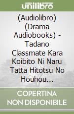 (Audiolibro) (Drama Audiobooks) - Tadano Classmate Kara Koibito Ni Naru Tatta Hitotsu No Houhou Method.2 H libro