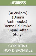(Audiolibro) (Drama Audiobooks) - Drama Cd Kimikoi Signal -After Story- libro