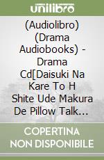 (Audiolibro) (Drama Audiobooks) - Drama Cd[Daisuki Na Kare To H Shite Ude Makura De Pillow Talk Sarechau S libro