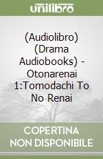 (Audiolibro) (Drama Audiobooks) - Otonarenai 1:Tomodachi To No Renai libro