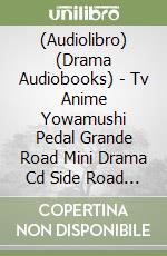 (Audiolibro) (Drama Audiobooks) - Tv Anime Yowamushi Pedal Grande Road Mini Drama Cd Side Road 3 libro