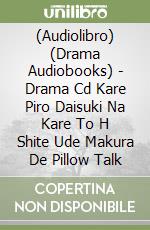 (Audiolibro) (Drama Audiobooks) - Drama Cd Kare Piro Daisuki Na Kare To H Shite Ude Makura De Pillow Talk libro