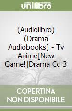 (Audiolibro) (Drama Audiobooks) - Tv Anime[New Game!]Drama Cd 3 libro