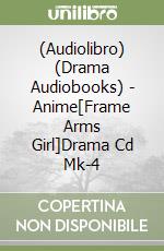 (Audiolibro) (Drama Audiobooks) - Anime[Frame Arms Girl]Drama Cd Mk-4 libro
