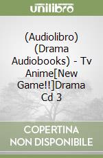 (Audiolibro) (Drama Audiobooks) - Tv Anime[New Game!!]Drama Cd 3 libro