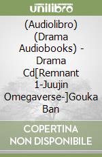 (Audiolibro) (Drama Audiobooks) - Drama Cd[Remnant 1-Juujin Omegaverse-]Gouka Ban libro
