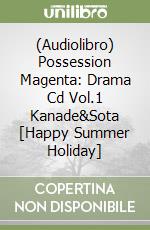 (Audiolibro) Possession Magenta: Drama Cd Vol.1 Kanade&Sota [Happy Summer Holiday] libro