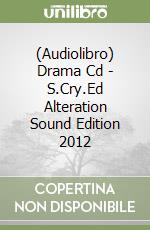 (Audiolibro) Drama Cd - S.Cry.Ed Alteration Sound Edition 2012 libro