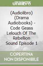 (Audiolibro) (Drama Audiobooks) - Code Geass Lelouch Of The Rebellion Sound Episode 1 libro