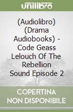 (Audiolibro) (Drama Audiobooks) - Code Geass Lelouch Of The Rebellion Sound Episode 2 libro