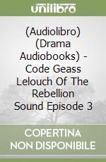 (Audiolibro) (Drama Audiobooks) - Code Geass Lelouch Of The Rebellion Sound Episode 3 libro