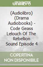 (Audiolibro) (Drama Audiobooks) - Code Geass Lelouch Of The Rebellion Sound Episode 4 libro