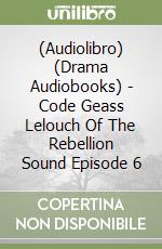 (Audiolibro) (Drama Audiobooks) - Code Geass Lelouch Of The Rebellion Sound Episode 6 libro