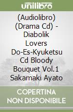 (Audiolibro) (Drama Cd) - Diabolik Lovers Do-Es-Kyuketsu Cd Bloody Bouquet Vol.1 Sakamaki Ayato libro