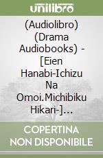 (Audiolibro) (Drama Audiobooks) - [Eien Hanabi-Ichizu Na Omoi.Michibiku Hikari-] -Actors Another Side- Cv: libro