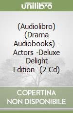 (Audiolibro) (Drama Audiobooks) - Actors -Deluxe Delight Edition- (2 Cd) libro