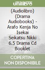 (Audiolibro) (Drama Audiobooks) - Arafo Kenja No Isekai Seikatsu Nikki 6.5 Drama Cd Booklet libro