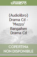 (Audiolibro) Drama Cd - 'Mezzo' Bangaihen Drama Cd libro