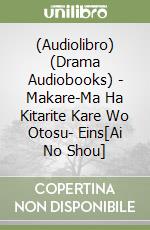 (Audiolibro) (Drama Audiobooks) - Makare-Ma Ha Kitarite Kare Wo Otosu- Eins[Ai No Shou] libro