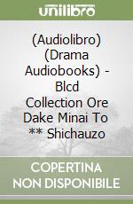 (Audiolibro) (Drama Audiobooks) - Blcd Collection Ore Dake Minai To ** Shichauzo libro