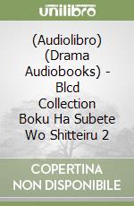 (Audiolibro) (Drama Audiobooks) - Blcd Collection Boku Ha Subete Wo Shitteiru 2 libro