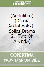(Audiolibro) (Drama Audiobooks) - Solids[Drama 2. -Two Of A Kind.-] libro
