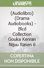 (Audiolibro) (Drama Audiobooks) - Blcd Collection Gouka Kenran Nijuu Rasen 6 libro
