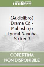 (Audiolibro) Drama Cd - Mahoshojo Lyrical Nanoha Striker 3 libro