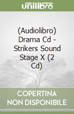 (Audiolibro) Drama Cd - Strikers Sound Stage X (2 Cd) libro