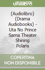(Audiolibro) (Drama Audiobooks) - Uta No Prince Sama Theater Shining Polaris libro