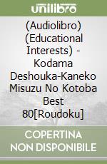 (Audiolibro) (Educational Interests) - Kodama Deshouka-Kaneko Misuzu No Kotoba Best 80[Roudoku] libro