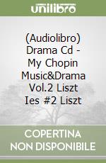 (Audiolibro) Drama Cd - My Chopin Music&Drama Vol.2 Liszt   Ies #2 Liszt libro