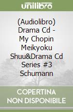 (Audiolibro) Drama Cd - My Chopin Meikyoku Shuu&Drama Cd Series #3 Schumann libro