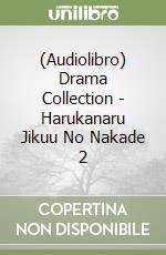 (Audiolibro) Drama Collection - Harukanaru Jikuu No Nakade 2