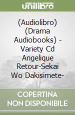 (Audiolibro) (Drama Audiobooks) - Variety Cd Angelique Retour-Sekai Wo Dakisimete- libro