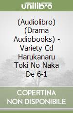 (Audiolibro) (Drama Audiobooks) - Variety Cd Harukanaru Toki No Naka De 6-1 libro