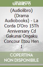 (Audiolibro) (Drama Audiobooks) - La Corda D'Oro 15Th Anniversary Cd Gakunai Ongaku Concour Etou Hen 1 libro