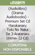 (Audiolibro) (Drama Audiobooks) - Premium Set Cd Harukanaru Toki No Naka De 3-Aratanaru Unmei- (2 Cd) libro