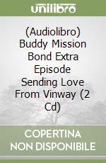 (Audiolibro) Buddy Mission Bond Extra Episode Sending Love From Vinway (2 Cd) libro