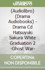 (Audiolibro) (Drama Audiobooks) - Drama Cd Hatsuyuki Sakura White Graduation 2 -Ghost War- libro