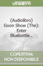 (Audiolibro) Goon Show (The): Enter Bluebottle.. libro