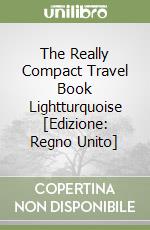The Really Compact Travel Book Lightturquoise [Edizione: Regno Unito] libro