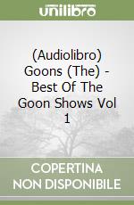 (Audiolibro) Goons (The) - Best Of The Goon Shows Vol 1 libro