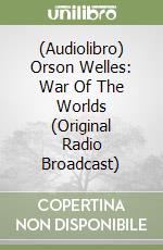 (Audiolibro) Orson Welles: War Of The Worlds (Original Radio Broadcast) libro