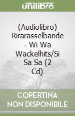 (Audiolibro) Rirarasselbande - Wi Wa Wackelhits/Si Sa Sa (2 Cd) libro