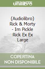 (Audiolibro) Rick & Morty - Im Pickle Rick Ex Ex Large libro